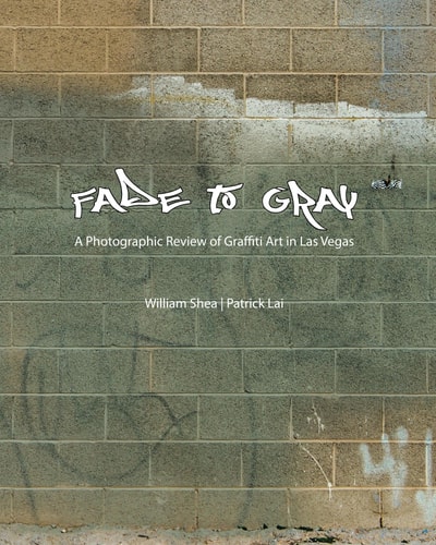Fade to Gray A Photographic Review of Graffiti Art in Las Vegas