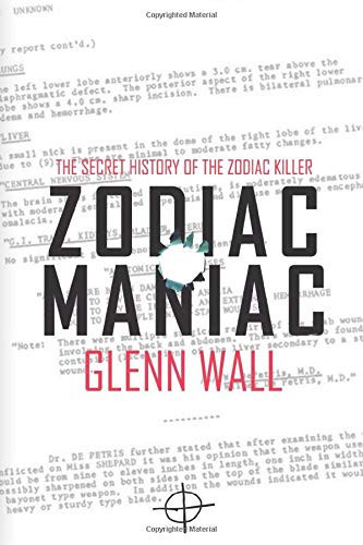 Zodiac Maniac: The Secret History of the Zodiac Killer