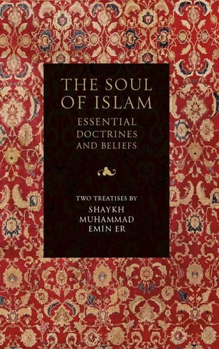The Soul of Islam Essential Doctrines and Beliefs