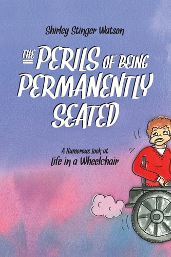 The Perils of Being Permanently Seated A Humorous Look at Life in a Wheelchair