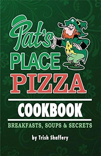Pat's Place Pizza Cookbook Breakfasts, Soups & Secrets