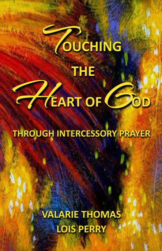 Touching the Heart of God Through Intercessory Prayer