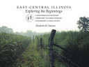 East-Central Illinois Exploring the Beginnings