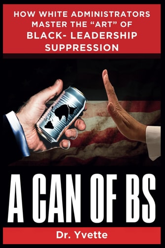 A CAN Of BS: How White Administrators Master the ‘art’ of Black-Leadership Suppression