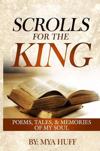 Scrolls for the King Poems, Tales, and Memories of My Soul