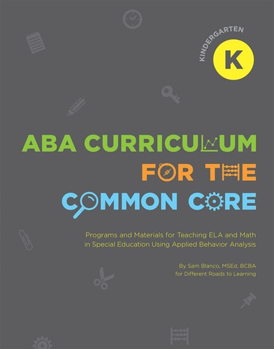 ABA Curriculum for the Common Core Programs and Materials for Teaching ELA and Math in Special Education Using Applied Behavior Analysis: Kindergarten