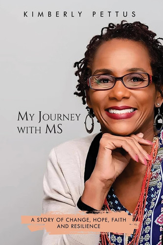 My Journey with MS A Story of Change, Hope, Faith, and Resilience