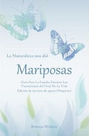 La Naturaleza Nos Dio Mariposas Guia para la Familia Durante Las Transiciones Del Final de la Vida, Edicion de Servicio de Apoyo (Hospicio)