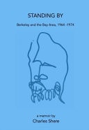 Standing By Berkeley and the Bay Area, 1964-1974