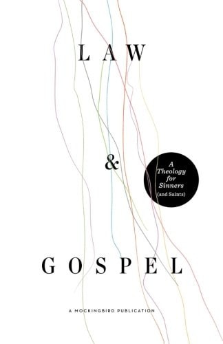Law and Gospel A Theology for Sinners (and Saints)