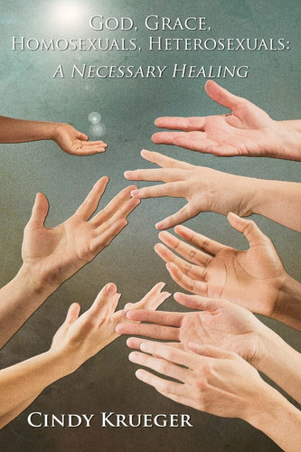 God, Grace, Homosexuals, Heterosexuals A Necessary Healing