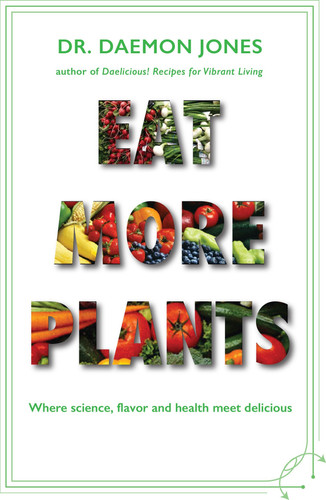 Eat More Plants Where Science, Flavor and Health Meet Deliciousness!