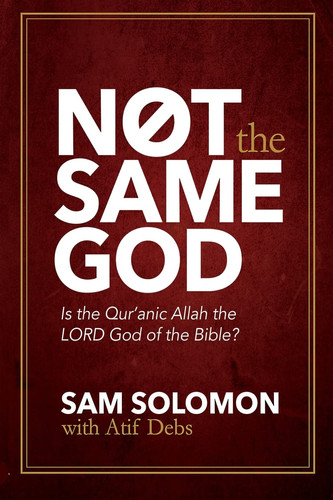 Not the Same God Is the Qur'an Allah the LORD God of the Bible?