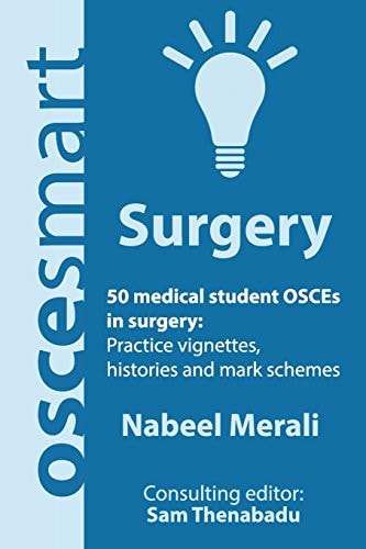 OSCEsmart - 50 Medical Student OSCEs in Surgery Vignettes, Histories and Mark Schemes for Your Finals.