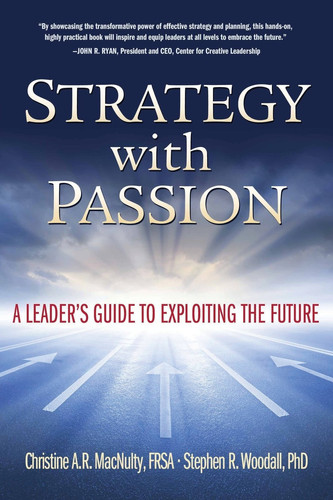 Strategy with Passion A Leader's Guide to Exploiting the Future