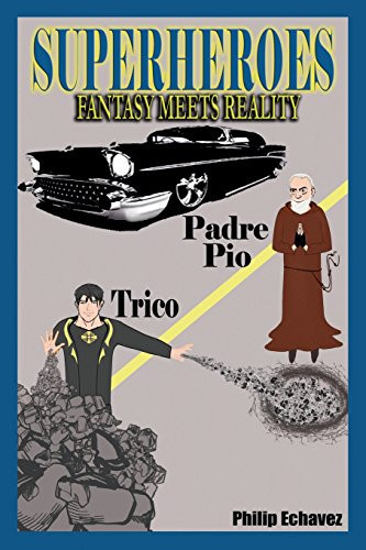 SUPERHEROES Fantasy Meets Reality Trico and Padre Pio