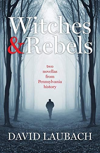 Witches and Rebels Two Novellas from Pennsylvania History