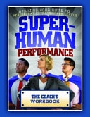 Superhuman Performance - the Coach's Workbook The Coaches Workbook