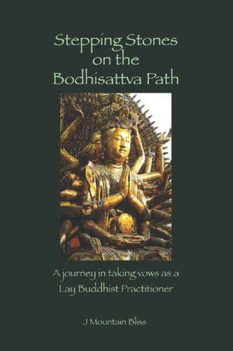 Stepping Stones on the Bodhisattva Path A Journey in Taking Vows As a Lay Buddhist Practitioner