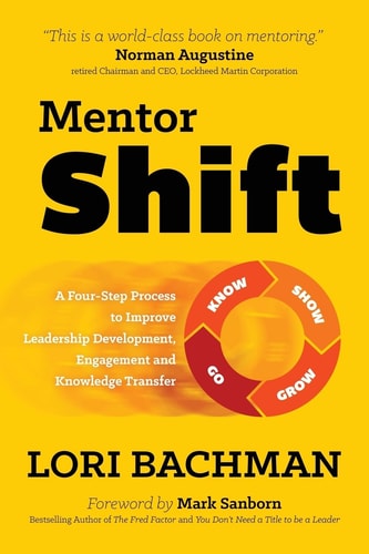 MentorShift A Four-step Process to Improve Leadership Development, Engagement and Knowledge Transfer