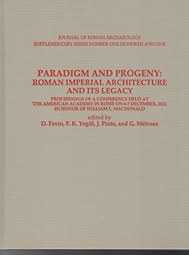 Paradigm and Progeny Roman Imperial Architecture and Its Legacy