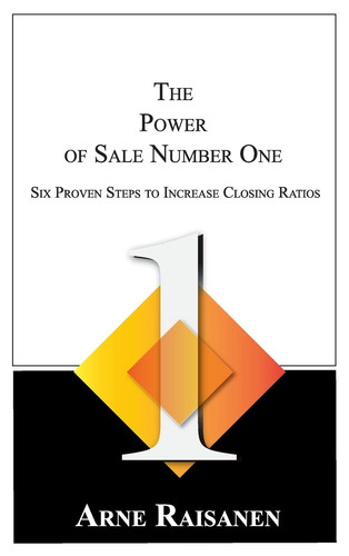 The Power of Sale Number One Six Proven Steps to Increase Closing Ratios