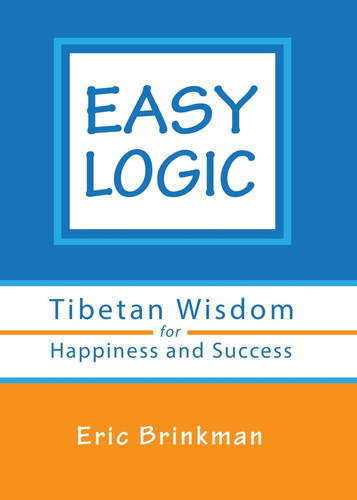 Easy Logic Tibetan Wisdom for Happiness and Success