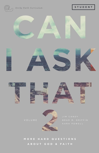 Can I Ask That 2 More Hard Questions About God & Faith [Sticky Faith Curriculum] Student Guide