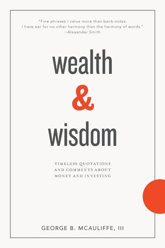 Wealth and Wisdom Timeless Quotations and Comments about Money and Investing