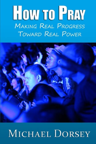 How To Pray Making Real Progress Toward Real Power