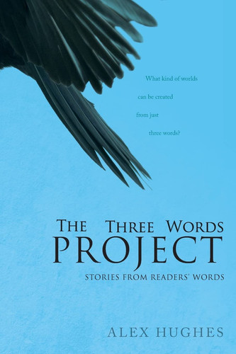 The Three Words Project Short Stories Inspired by Readers