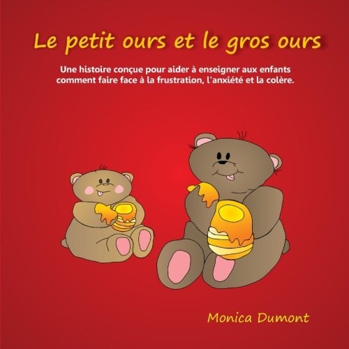 Le petit ours et le gros ours Une histoire conçue pour aider à enseigner aux enfants comment faire face à la frustration, l'anxiété et la colère.