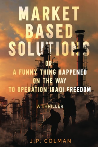 Market Based Solutions Or A Funny Thing Happened on the Way to Operation Iraqi Freedom