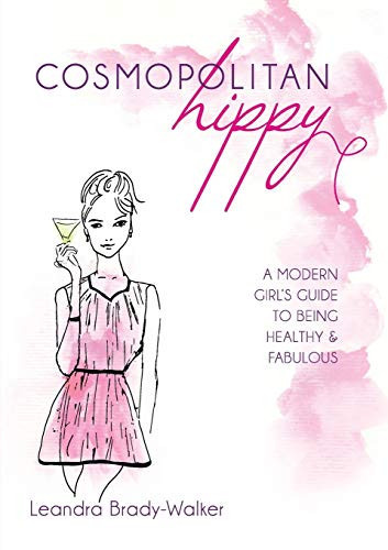 Cosmopolitan Hippy A Modern Girl's Guide to Being Healthy and Fabulous