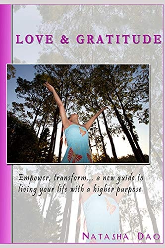 Love & Gratitude Empower, Transform... a New Guide to Living Your Life with a Higher Purpose