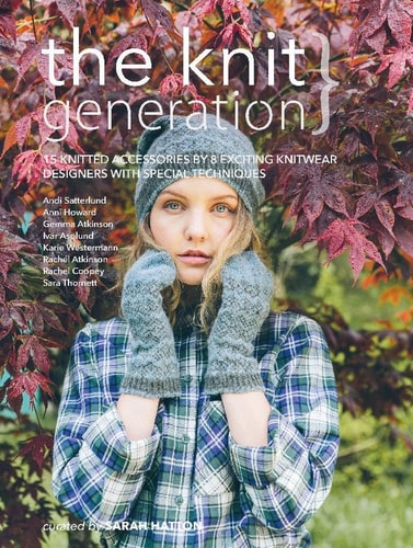 The Knit Generation 15 Knitted Accessories by 8 Exciting Knitwear Designers with Special Techniques