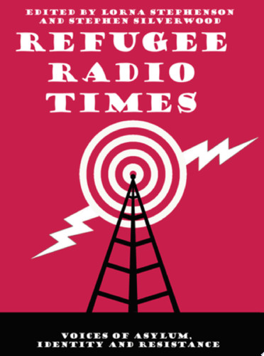 Refugee Radio Times Voices of Asylum, Identity and Resistance