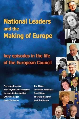 National Leaders and the Making of Europe Key Episodes in the Life of the European Council