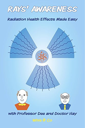 Rays' Awareness Radiation Health Effects Made Easy with Professor Dee and Doctor Hay