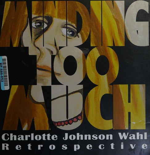 Minding Too Much A Charlotte Johnson Wahl Retrospective