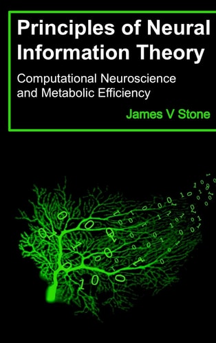 Principles of Neural Information Theory Computational Neuroscience and Metabolic Efficiency