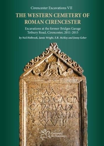 The Western Cemetery of Roman Cirencester Excavations at the Former Bridges Garage, Tetbury Road, Cirencester, 2011-2015
