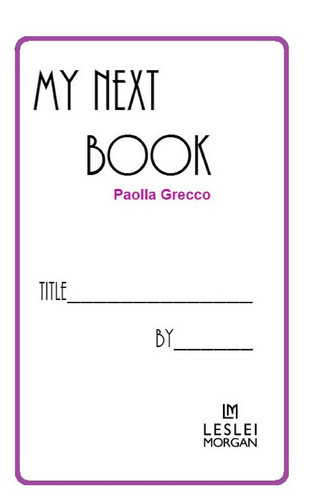 My Next Book A Template and Brief Guide to Materialise Your Book Into Reality