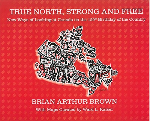 True North Strong and Free New Ways of Looking at Canada on the 150th Birthday of the Country