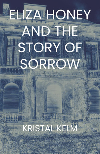 Eliza Honey and the Story of Sorrow (The Eliza Honey Series)