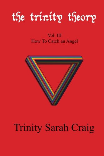 The Trinity Theory Vol. III How to Catch an Angel