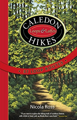 Caledon Hikes Loops and Lattes: 37 Loop Routes