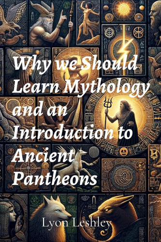 Why We Should Learn Mythology and an Introduction to Ancient Pantheons