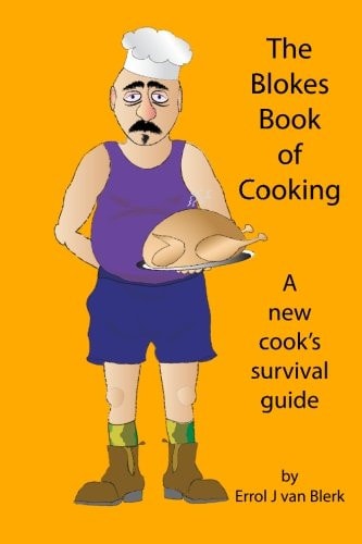 The Blokes Book of Cooking A New Cook's Survival Guide