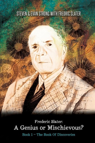 Frederic Slater: a Genius Or Mischievous? Book 1 - the Book of Discoveries